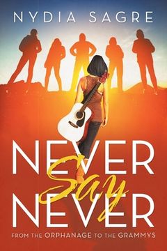 portada Never Say Never: From the Orphanage to the Grammys (en Inglés)