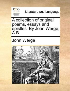 portada a collection of original poems, essays and epistles. by john werge, a.b. (in English)