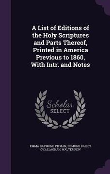 portada A List of Editions of the Holy Scriptures and Parts Thereof, Printed in America Previous to 1860, With Intr. and Notes (en Inglés)