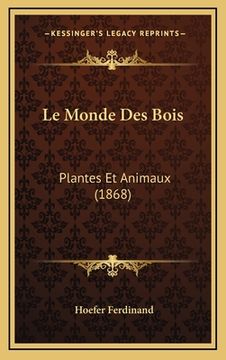 portada Le Monde Des Bois: Plantes Et Animaux (1868) (in French)