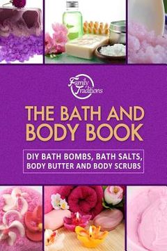 portada The Bath and Body Book: DIY Bath Bombs, Bath Salts, Body Butter and Body Scrubs (en Inglés)