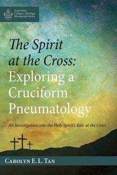 portada The Spirit at the Cross: Exploring a Cruciform Pneumatology (in English)