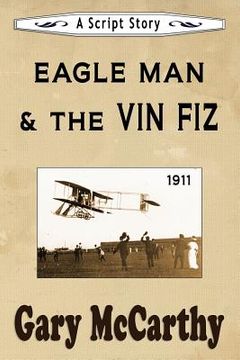 portada Eagle Man & the Vin Fiz: A Script Story (en Inglés)