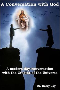 portada A Conversation with God: A Modern Day Conversation with the Creator of the Universe (in English)