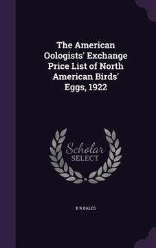 portada The American Oologists' Exchange Price List of North American Birds' Eggs, 1922 (en Inglés)