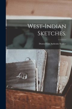 portada West-Indian Sketches.: Drawn From Authentic Sources (en Inglés)
