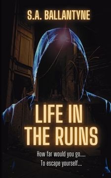 portada Life in the Ruins: An addict's gritty fight to survive and rebuild (en Inglés)