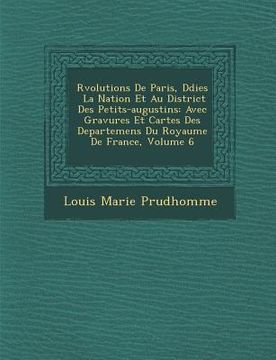 portada R�volutions De Paris, D�di�es � La Nation Et Au District Des Petits-augustins: Avec Gravures Et Cartes Des Departemens Du (en Francés)