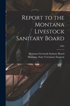 portada Report to the Montana Livestock Sanitary Board; 1965 (en Inglés)