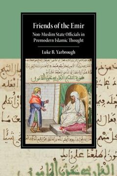 portada Friends of the Emir: Non-Muslim State Officials in Premodern Islamic Thought (en Inglés)