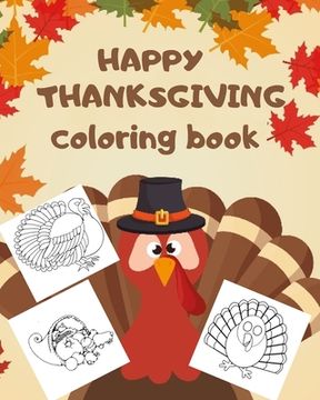 portada HAPPY THANKSGIVING coloring book: Thanksgiving Coloring Book for Kids Ages 2-5: A Collection of Fun and Easy Happy Thanksgiving Day Coloring Pages for (en Inglés)
