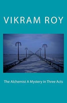 portada The Alchemist A Mystery in Three Acts: People are dreaming in fantasy one day they will wake up. (en Inglés)