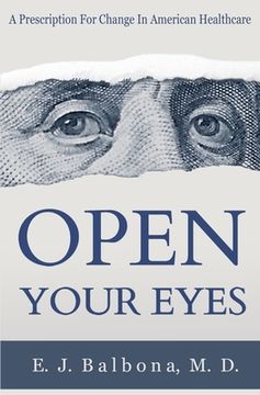 portada Open Your Eyes: A Prescription for Change in American Healthcare (en Inglés)