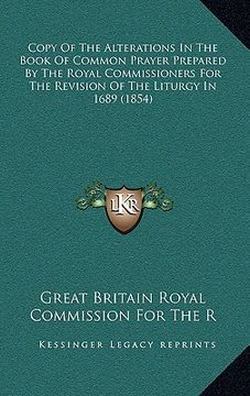 portada copy of the alterations in the book of common prayer prepared by the royal commissioners for the revision of the liturgy in 1689 (1854) (en Inglés)