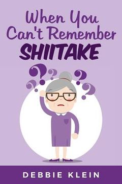 portada When You Can't Remember Shiitake (en Inglés)
