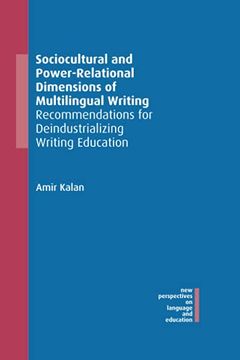 portada Sociocultural and Power-Relational Dimensions of Multilingual Writing: Recommendations for Deindustrializing Writing Education (New Perspectives on Language and Education) (in English)