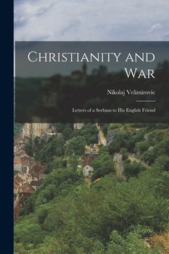 portada Christianity and War: Letters of a Serbian to his English Friend (en Inglés)