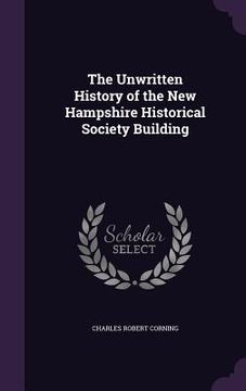 portada The Unwritten History of the New Hampshire Historical Society Building (en Inglés)