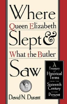 portada Where Queen Elizabeth Slept and What the Butler Saw: A Treasury of Historical Terms From the Sixteenth Century to the Present (en Inglés)