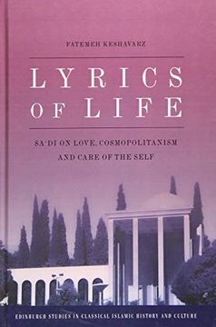 portada Lyrics of Life: Sa'di on Love, Cosmopolitanism and Care of the Self (Edinburgh Studies in Classical Islamic History and Culture)