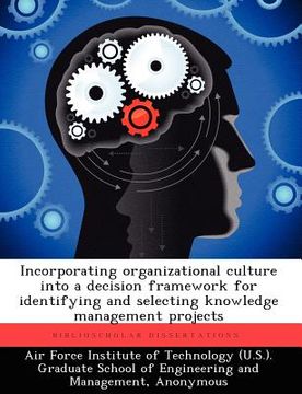 portada incorporating organizational culture into a decision framework for identifying and selecting knowledge management projects (en Inglés)