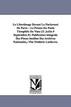 portada le libertinage devant le parlement de paris.: le proc s du po te th ophile du viau (11 juillo # septembre #): publication int grale des pi ces in dite