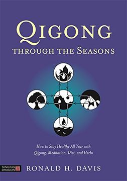 portada Qigong Through the Seasons: How to Stay Healthy All Year with Qigong, Meditation, Diet, and Herbs (en Inglés)