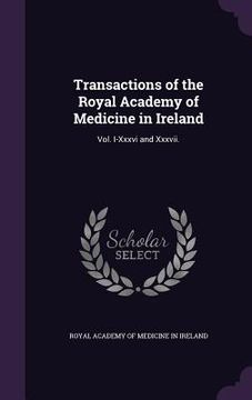 portada Transactions of the Royal Academy of Medicine in Ireland: Vol. I-Xxxvi and Xxxvii.