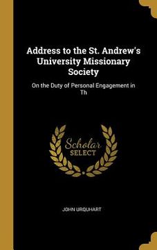 portada Address to the St. Andrew's University Missionary Society: On the Duty of Personal Engagement in Th (en Inglés)