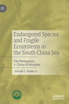 portada Endangered Species and Fragile Ecosystems in the South China Sea: The Philippines V. China Arbitration (in English)