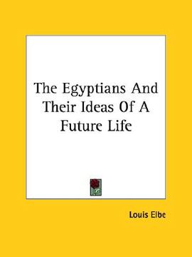 portada the egyptians and their ideas of a future life