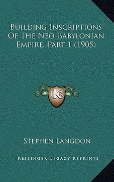portada building inscriptions of the neo-babylonian empire, part 1 (1905) (in English)