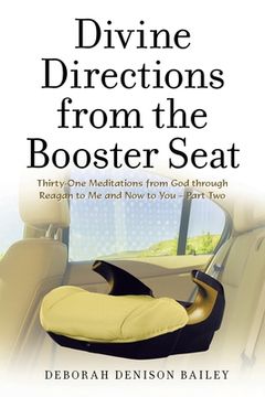 portada Divine Directions from the Booster Seat: Thirty-One Meditations from God Through Reagan to Me and Now to You - Part Two