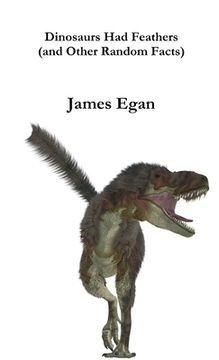 portada Dinosaurs had Feathers (and Other Random Facts) (en Inglés)