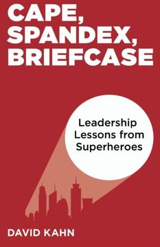 portada Cape, Spandex, Briefcase: Leadership Lessons from Superheroes