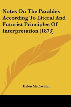 portada notes on the parables according to literal and futurist principles of interpretation (1873) (en Inglés)