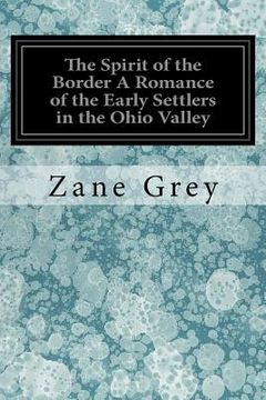 portada The Spirit of the Border A Romance of the Early Settlers in the Ohio Valley (en Inglés)