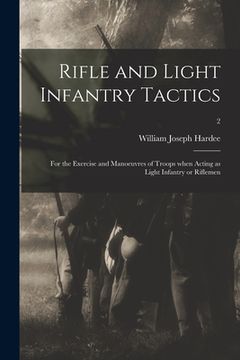 portada Rifle and Light Infantry Tactics: for the Exercise and Manoeuvres of Troops When Acting as Light Infantry or Riflemen; 2 (en Inglés)
