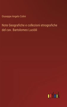 portada Note Geografiche e collezioni etnografiche del cav. Bartolomeo Luciòli (en Italiano)