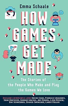 portada How Games get Made: The Stories of the People who Make and Play the Games we Love (en Inglés)