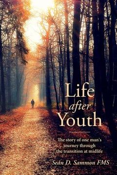 portada Life after Youth: The story of one man's journey through the transition at midlife
