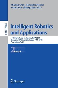 portada Intelligent Robotics and Applications: 11th International Conference, Icira 2018, Newcastle, Nsw, Australia, August 9-11, 2018, Proceedings, Part II (en Inglés)