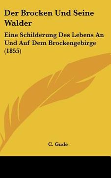 portada Der Brocken Und Seine Walder: Eine Schilderung Des Lebens An Und Auf Dem Brockengebirge (1855) (en Alemán)