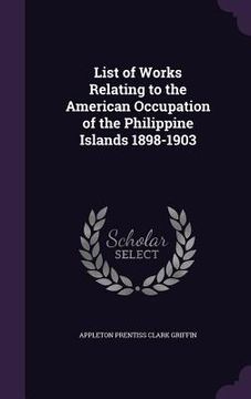 portada List of Works Relating to the American Occupation of the Philippine Islands 1898-1903 (in English)