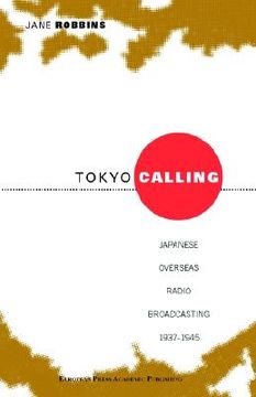 portada tokyo calling: japanes overseas radio broadcasting 1937-1945 (en Inglés)
