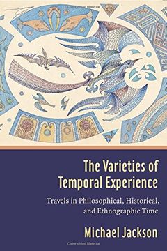 portada The Varieties of Temporal Experience: Travels in Philosophical, Historical, and Ethnographic Time (in English)