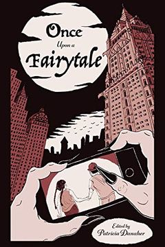 portada Once Upon a Fairytale: Modern Retellings of Classic Fairytales (Harvardwood Anthologies) (in English)