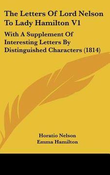 portada the letters of lord nelson to lady hamilton v1: with a supplement of interesting letters by distinguished characters (1814) (in English)