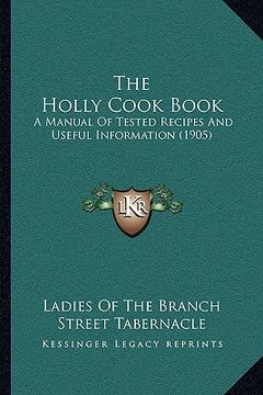 portada the holly cook book: a manual of tested recipes and useful information (1905) (en Inglés)