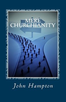portada Mere Churchianity (Formerly 'Flatlining'): Church and the threat that it poses to the Body of Christ (en Inglés)
